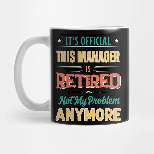 Manager Retirement Funny Retired Not My Problem Anymore by egcreations